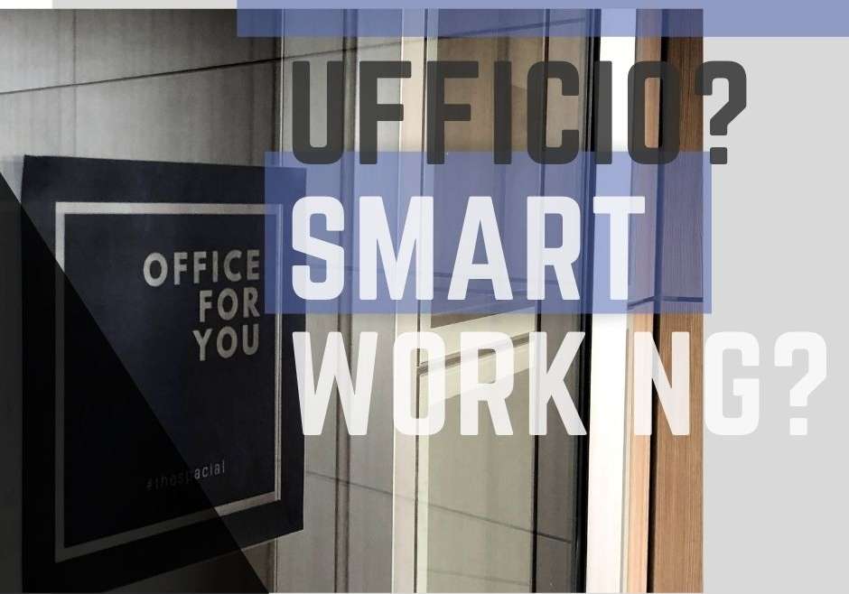 Ufficio o Smartworking? Cosa è importante considerare